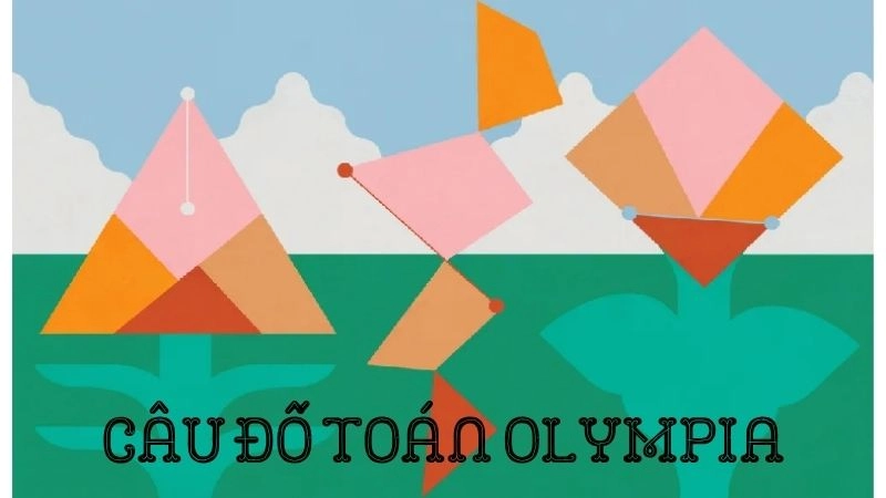 Trọn bộ câu hỏi toán Olympia khó có lời giải chi tiết
