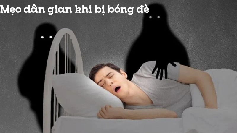 Mẹo dân gian khi bị bóng đè hiệu nghiệm truyền đời