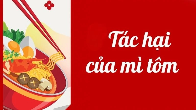 Tác hại ăn mì tôm gây hại cho sức khỏe ít ai ngờ tới
