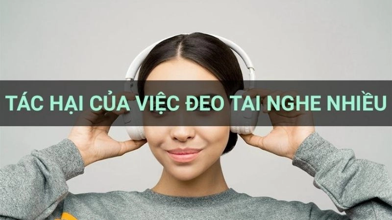 Đằng sau thói quen đeo tai nghe là loạt tác hại kinh hoàng