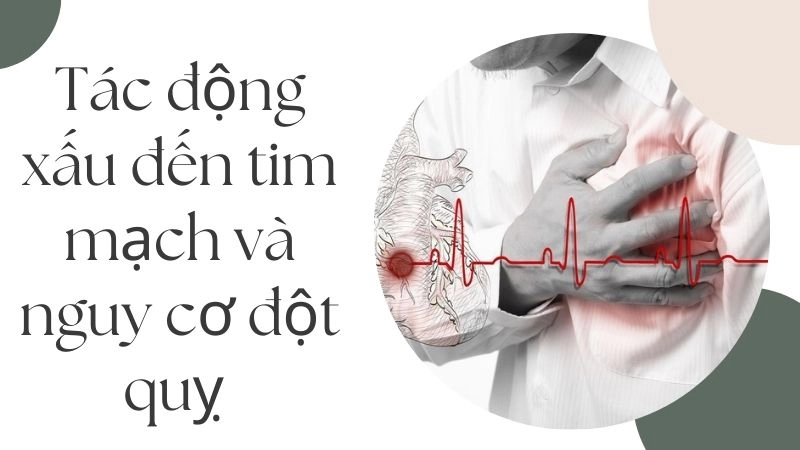 Tác động xấu đến tim mạch và nguy cơ đột quỵ tiềm ẩn