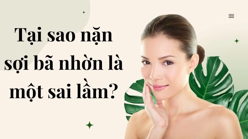 Tại sao nặn sợi bã nhờn là một sai lầm?