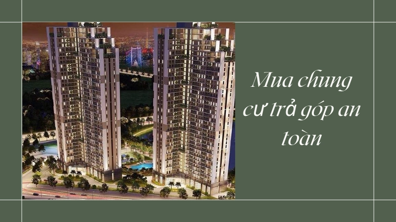 Kinh nghiệm mua nhà chung cư trả góp không rủi ro