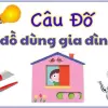 Câu đố về đồ dùng gia đình hài hước đầy chất dân gian Việt
