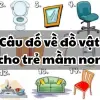 Loạt câu đố về đồ vật cho trẻ mầm non kích thích trí não