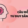 Bùng nổ trí tưởng tượng với những câu đố tư duy sáng tạo