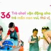 Khám phá 36+ trò chơi vận động cho trẻ mầm non phát triển toàn diện