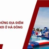 Khám phá 8 địa điểm vui chơi hấp dẫn tại Hà Đông cho mọi lứa tuổi