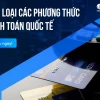 So Sánh Các Phương Thức Thanh Toán Quốc Tế: Ưu Nhược Điểm Chi Tiết 2026