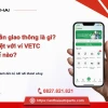 Tài khoản VETC là gì? Hướng dẫn chi tiết từ A-Z