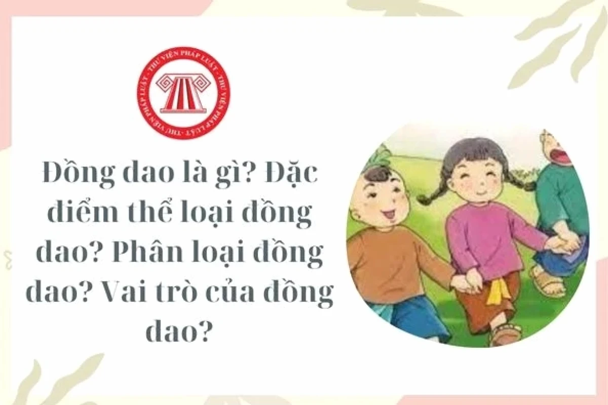 Đồng dao là gì? Khám phá nét đẹp văn hóa và ý nghĩa giáo dục