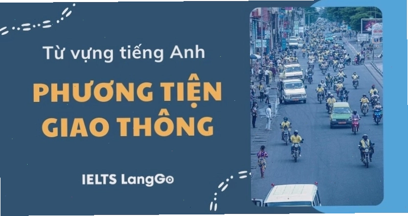 Bảng tổng hợp từ vựng tiếng Anh về các loại phương tiện giao thông
