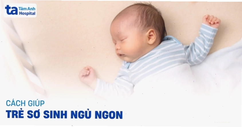 Cách giúp trẻ sơ sinh ngủ ngon, sâu giấc vào ban đêm