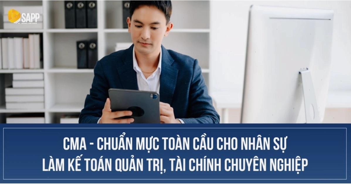 Chứng chỉ CMA là chuẩn mực quốc tế cho nhân sự kế toán quản trị