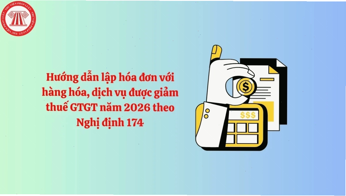 Hướng dẫn lập hóa đơn với hàng hóa, dịch vụ được giảm thuế GTGT năm 2026