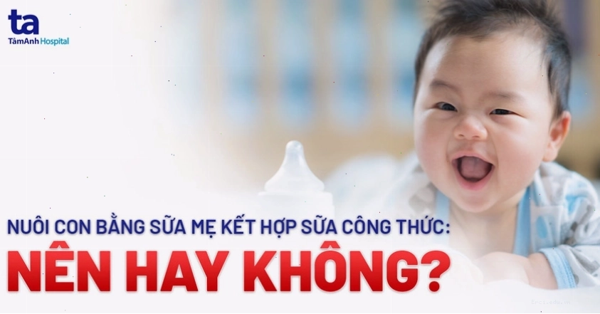 Kết hợp sữa mẹ và sữa công thức khi chăm sóc bé