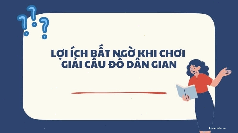 Lợi ích của việc giải câu đố dân gian đối với sự phát triển trí tuệ