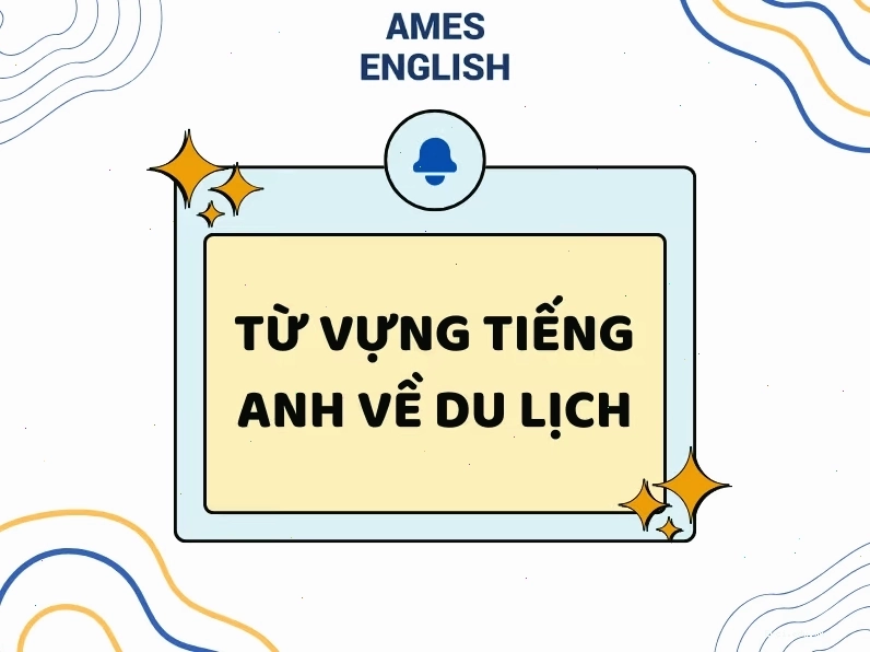 Mô tả chi tiết lịch trình du lịch bằng tiếng Anh