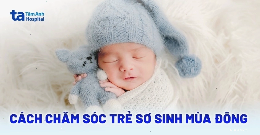 Nên chăm sóc trẻ sơ sinh vào mùa đông như thế nào?