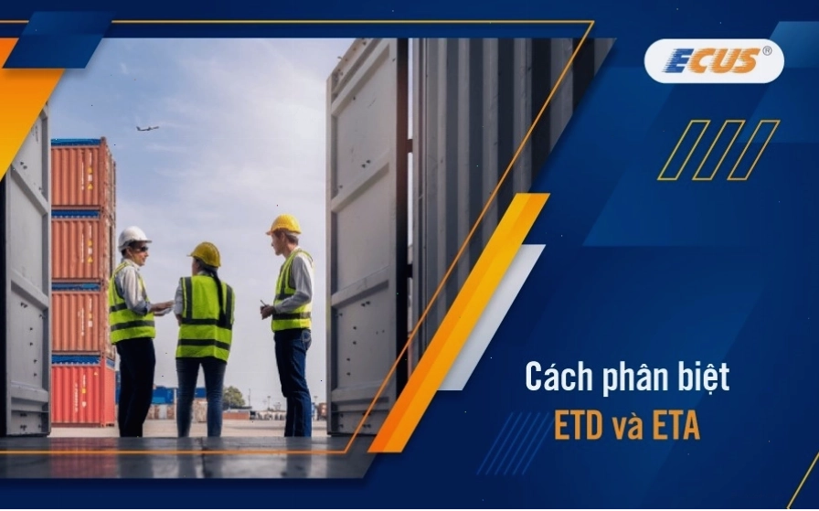 Phân biệt rõ ràng khái niệm ETD và ETA trong hoạt động logistics