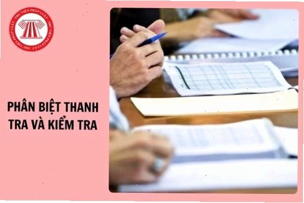 Phân biệt thanh tra và kiểm tra trong hoạt động quản lý nhà nước