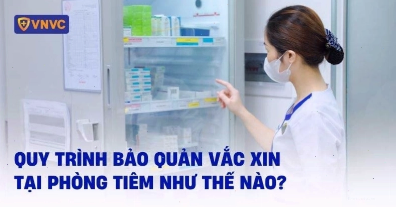 Quy trình bảo quản vắc xin tại phòng tiêm