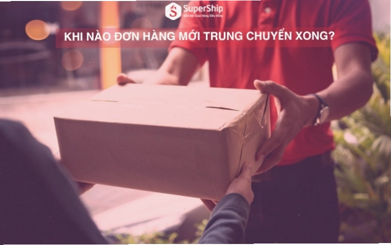 Thời điểm đơn hàng hoàn tất quá trình trung chuyển