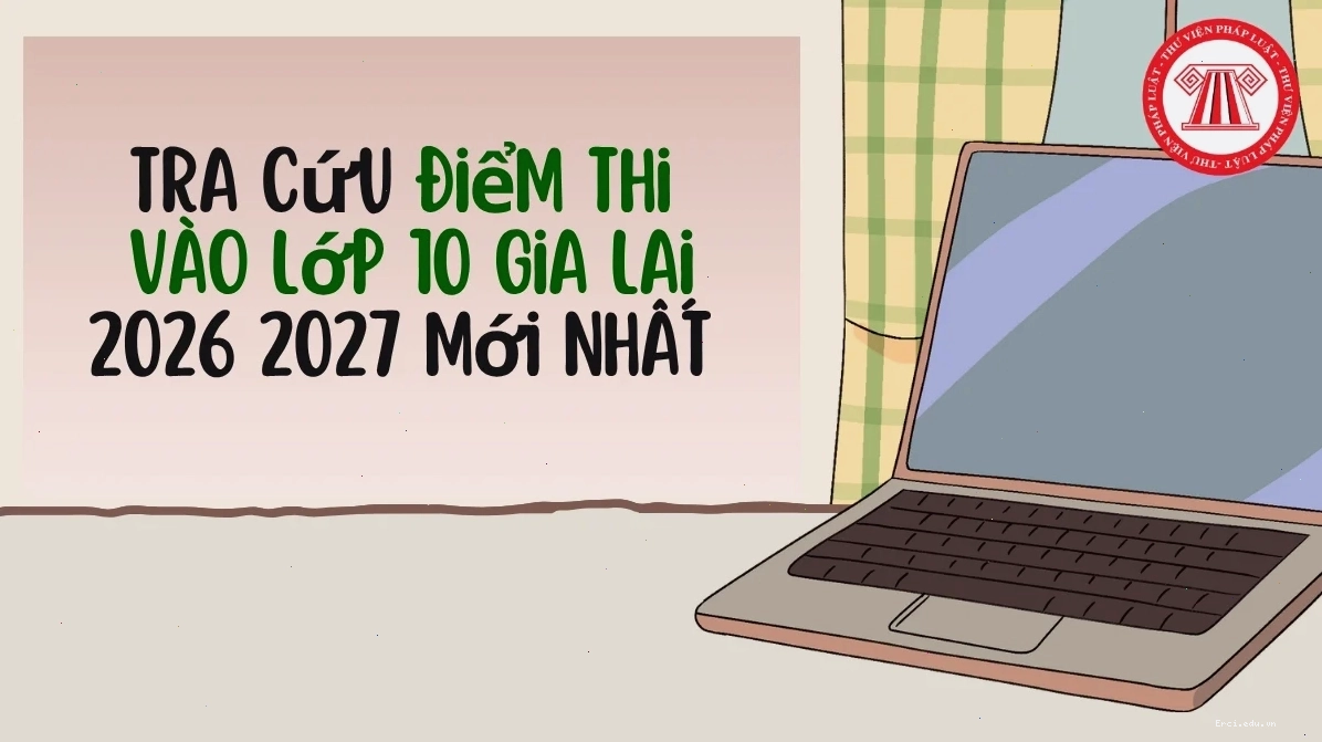 Tra cứu điểm thi vào 10 Gia Lai 2026 2027 mới nhất