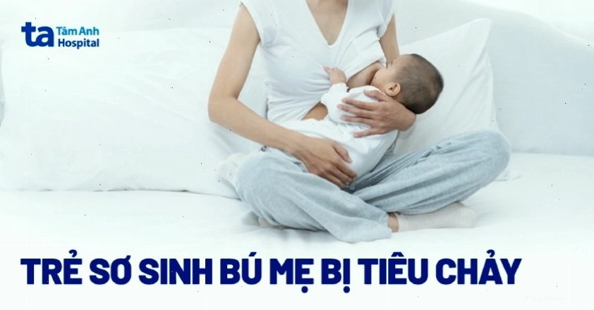 Trẻ sơ sinh bú mẹ bị tiêu chảy: Nguyên nhân và cách nhận biết