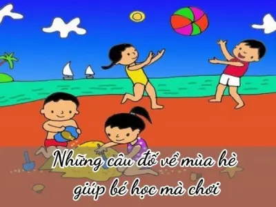 Những câu đố về mùa hè giúp bé học mà chơi thật bổ ích
