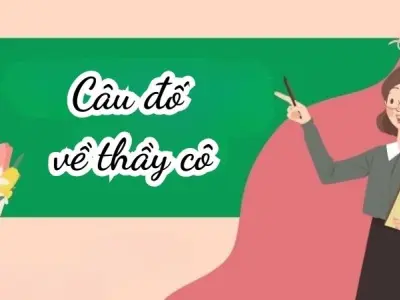 Top câu đố về thầy cô khiến bạn phải suy ngẫm thật lâu