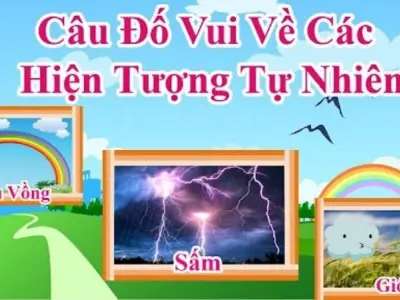 Tổng hợp câu đố về hiện tượng tự nhiên học mà chơi