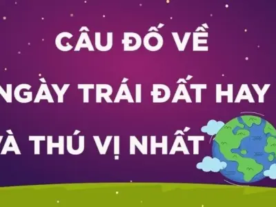 Câu đố về ngày Trái Đất hay giúp bạn yêu môi trường