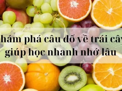 Khám phá câu đố về trái cây giúp học nhanh nhớ lâu