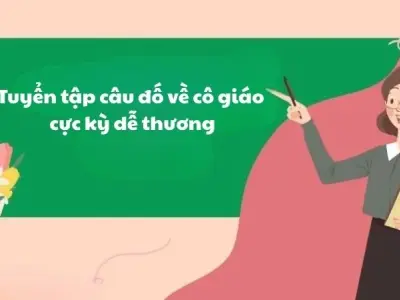 Tuyển tập câu đố về cô giáo cực kỳ dễ thương cho bé