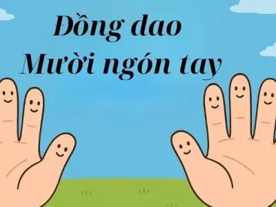 Tìm hiểu bài đồng dao mười ngón tay gắn liền tuổi thơ Việt