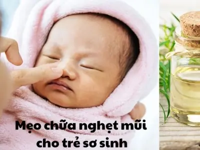 Mẹo dân gian chữa nghẹt mũi cho trẻ sơ sinh an toàn tại nhà