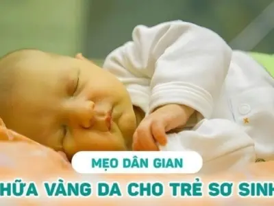 Mẹo dân gian chữa vàng da ở trẻ sơ sinh an toàn hiệu quả