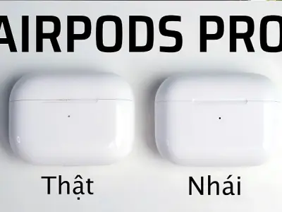Cách phân biệt AirPod Pro thật và giả chi tiết nhất