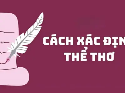 Cách phân biệt các thể thơ Việt Nam đơn giản dễ hiểu