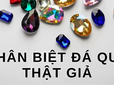 Cách phân biệt đá quý thật giả chính xác nhất hiện nay
