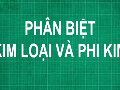 Cách phân biệt kim loại và phi kim đơn giản ai cũng cần biết
