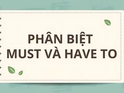 Cách phân biệt must và have to dễ nhớ cho người mới