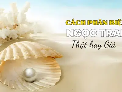 Cách phân biệt ngọc trai thật giả đơn giản và chính xác
