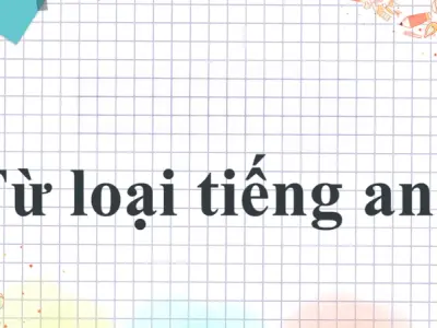 Cách phân biệt từ loại trong tiếng Anh chi tiết dễ hiểu