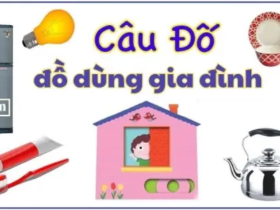 Câu đố về đồ dùng gia đình hài hước đầy chất dân gian Việt