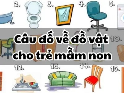 Loạt câu đố về đồ vật cho trẻ mầm non kích thích trí não