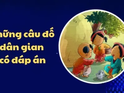Tuyển tập câu đố dân gian kèm đáp án hay nhất mọi thời đại