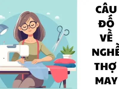 Câu đố về nghề thợ may vừa dí dỏm vừa mang tính giáo dục