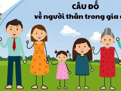 Tuyển tập câu đố về người thân trong gia đình có đáp án